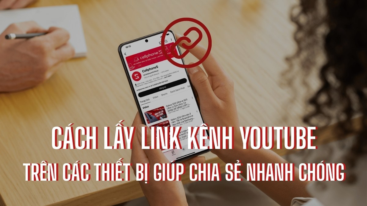 Cách lấy link kênh Youtube trên các thiết bị giúp chia sẻ nhanh chóng